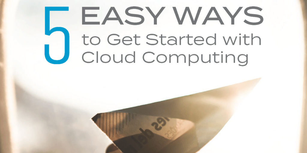 Easy Ways to Get Started with the Cloud